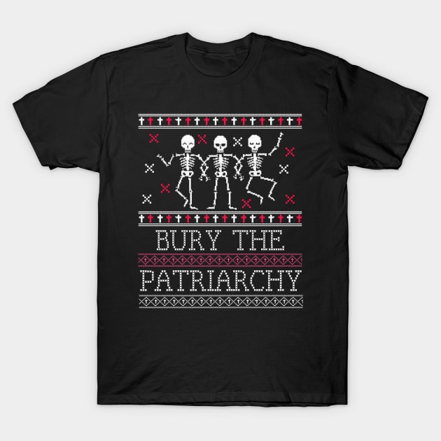 Ugly Sweater - Bury the Patriarchy Goth Skeletons T-Shirt by PUFFYP